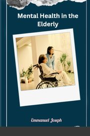 Mental Health in the Elderly, Joseph Emmanuel