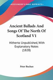 Ancient Ballads And Songs Of The North Of Scotland V1, Buchan Peter