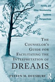 The Counselor's Guide for Facilitating the Interpretation of Dreams, Duesbury Evelyn M.