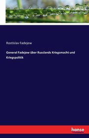 General Fadejew ber Russlands Kriegsmacht und Kriegspolitik, Fadejew Rostislav