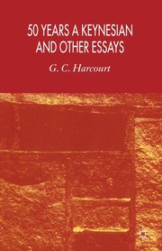 50 Years a Keynesian and Other Essays, Harcourt Geoffrey Colin
