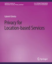 Privacy for Location-based Services, Ghinita Gabriel