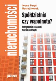 Spdzielnia czy wsplnota? Zarzdzanie zasobami mieszkaniowymi, Fory Iwona  Nowak Maciej