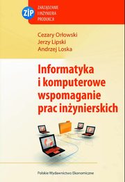 ksiazka tytu: Informatyka i komputerowe wspomaganie prac inynierskich autor: Lipski Jerzy, Orowski Cezary, Loska Andrzej