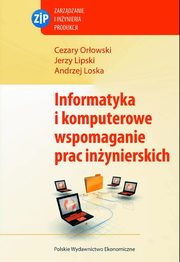 Informatyka i komputerowe wspomaganie prac inynierskich, Lipski Jerzy, Orowski Cezary, Loska Andrzej