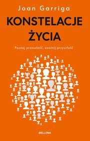 Konstelacje ycia. Poznaj przeszo, uwolnij przyszo, Garriga Joan