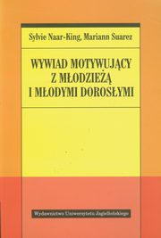 Wywiad motywujcy z modzie i modymi dorosymi, Naar-King Sylvie, Suarez Mariann