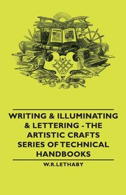 ksiazka tytu: Writing & Illuminating & Lettering - The Artistic Crafts Series of Technical Handbooks autor: Lethaby W. R.