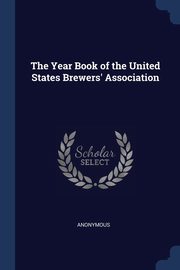 ksiazka tytu: The Year Book of the United States Brewers' Association autor: Anonymous