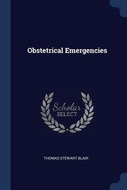 ksiazka tytu: Obstetrical Emergencies autor: Blair Thomas Stewart