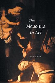 ksiazka tytu: THE MADONNA IN ART autor: Hurll Estelle M.