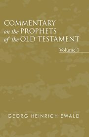 Commentary on the Prophets of the Old Testament, Volume 1, Ewald Georg Heinrich