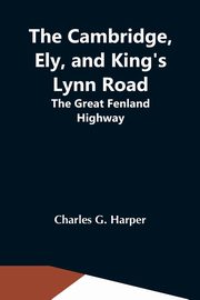The Cambridge, Ely, And King'S Lynn Road, G. Harper Charles