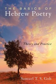 The Basics of Hebrew Poetry, Goh Samuel T. S.