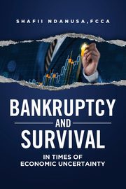 BANKRUPTCY AND SURVIVAL IN TIMES OF ECONOMIC UNCERTAINTY, Ndanusa Shafii