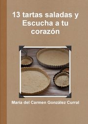 13 tartas saladas y escucha a tu corazn, Gonzlez Curral Mara del Carmen