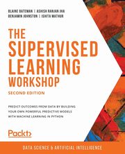 The Supervised Learning Workshop, Second Edition, Bateman Blaine