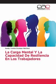 La Carga Mental Y La Capacidad De Resiliencia En Los Trabajadores, Ocampo Martinez Sandy Yariela