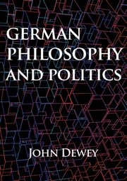 German philosophy and politics, Dewey John