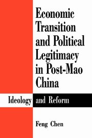 Economic Transition and Political Legitimacy in Post-Mao China, Chen Feng