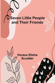 Seven Little People and their Friends, Scudder Horace Elisha