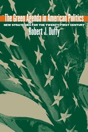Green Agenda in American Politics, Duffy Robert J.