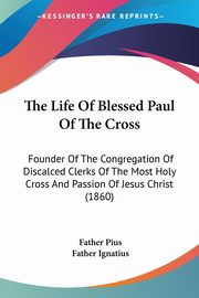 The Life Of Blessed Paul Of The Cross, Pius Father