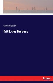 Kritik des Herzens, Busch Wilhelm