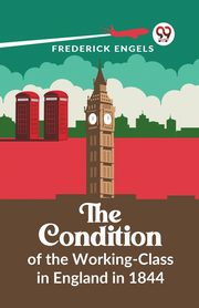 The Condition Of The Working-Class In England In 1844, Engels Frederick