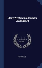 ksiazka tytu: Elegy Written in a Country Churchyard autor: Anonymous