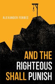 And the Righteous Shall Punish, Forbes Alexander