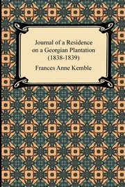 Journal of a Residence on a Georgian Plantation (1838-1839), Kemble Frances Anne