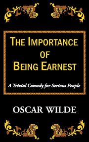 The Importance of Being Earnest-A Trivial Comedy for Serious People, Wilde Oscar