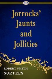 Jorrocks' Jaunts and Jollities, Surtees Robert Smith