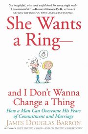 She Wants a Ring--And I Don't Wanna Change a Thing, Barron James D
