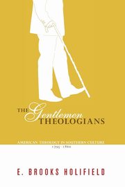 The Gentlemen Theologians, Holifield E. Brooks