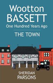 Wootton Bassett One Hundred Years Ago - The Town, Parsons Sheridan