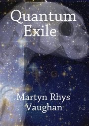 Quantum Exile, Vaughan Martyn Rhys