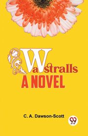 Wastralls A Novel, Dawson-Scott C. A.