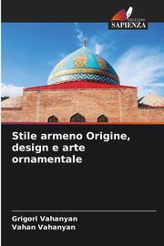 ksiazka tytu: Stile armeno Origine, design e arte ornamentale autor: Vahanyan Grigori