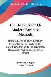 The Home Trade Or Modern Business Methods, Hooper Frederick