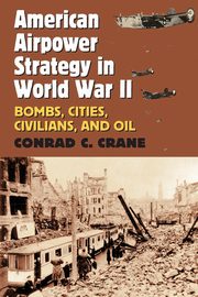 American Airpower Strategy in World War II, Crane Conrad  C