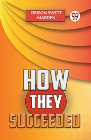 How They Succeeded, Swett Marden Orison