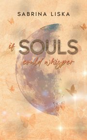 If souls could whisper, Liska Sabrina