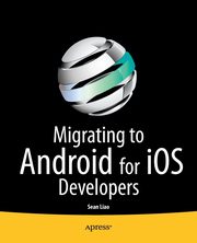 Migrating to Android for iOS Developers, Liao Sean