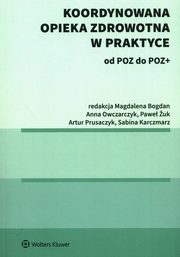 ksiazka tytu: Koordynowana opieka zdrowotna w praktyce od POZ do POZ+ autor: 