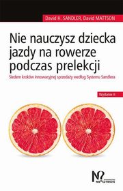 Nie nauczysz dziecka jazdy na rowerze podczas prelekcji, Sandler David H., Mattson David