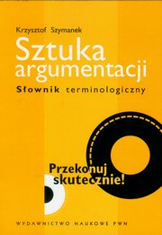 Sztuka argumentacji Sownik terminologiczny, Szymanek Krzysztof