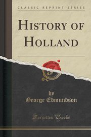 ksiazka tytu: History of Holland (Classic Reprint) autor: Edmundson George