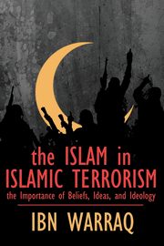 The Islam in Islamic Terrorism, Warraq Ibn